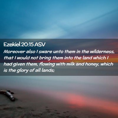 Picture 02 - Ezekiel 20:15 ASV - Moreover also I sware unto them in the - Bible Verse Picture