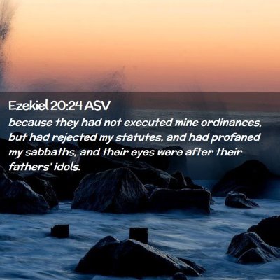 Picture 02 - Ezekiel 20:24 ASV - because they had not executed mine ordinances, - Bible Verse Picture