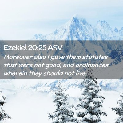 Picture 02 - Ezekiel 20:25 ASV - Moreover also I gave them statutes that were not - Bible Verse Picture