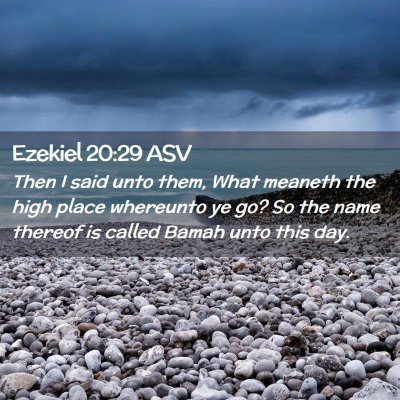 Picture 02 - Ezekiel 20:29 ASV - Then I said unto them, What meaneth the high - Bible Verse Picture