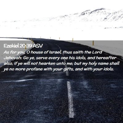 Picture 02 - Ezekiel 20:39 ASV - As for you, O house of Israel, thus saith the - Bible Verse Picture
