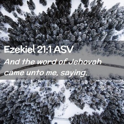 Picture 02 - Ezekiel 21:1 ASV - And the word of Jehovah came unto me, - Bible Verse Picture