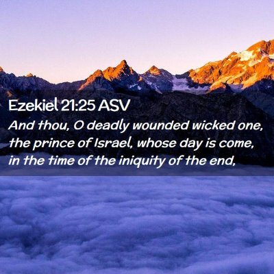 Picture 02 - Ezekiel 21:25 ASV - And thou, O deadly wounded wicked one, the prince - Bible Verse Picture