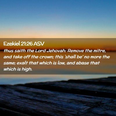 Picture 02 - Ezekiel 21:26 ASV - thus saith the Lord Jehovah: Remove the mitre, - Bible Verse Picture