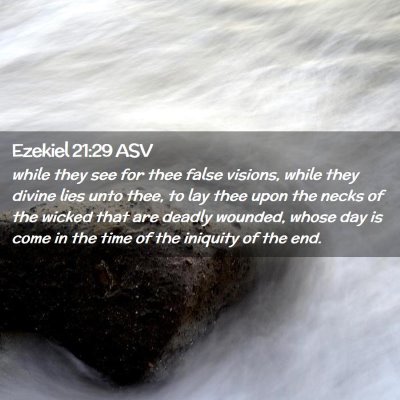 Picture 02 - Ezekiel 21:29 ASV - while they see for thee false visions, while they - Bible Verse Picture