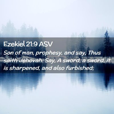 Picture 02 - Ezekiel 21:9 ASV - Son of man, prophesy, and say, Thus saith - Bible Verse Picture
