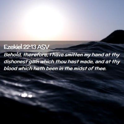 Picture 02 - Ezekiel 22:13 ASV - Behold, therefore, I have smitten my hand at thy - Bible Verse Picture