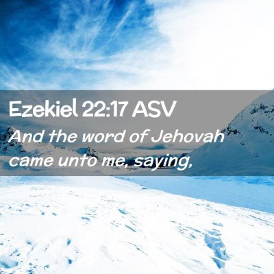 Picture 02 - Ezekiel 22:17 ASV - And the word of Jehovah came unto me, - Bible Verse Picture