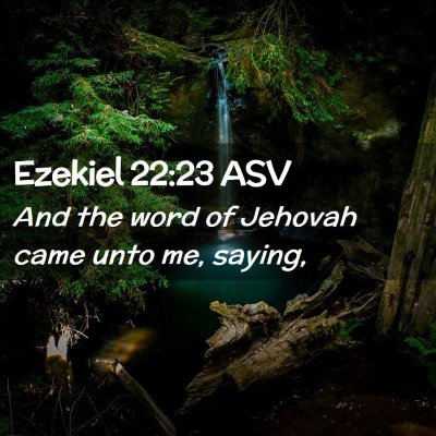 Picture 02 - Ezekiel 22:23 ASV - And the word of Jehovah came unto me, - Bible Verse Picture