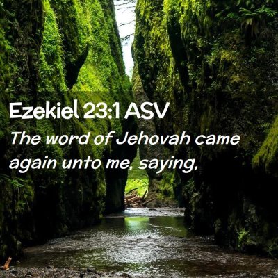 Picture 02 - Ezekiel 23:1 ASV - The word of Jehovah came again unto me, - Bible Verse Picture