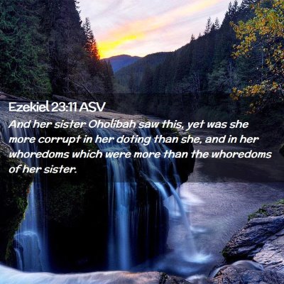 Picture 02 - Ezekiel 23:11 ASV - And her sister Oholibah saw this, yet was she - Bible Verse Picture
