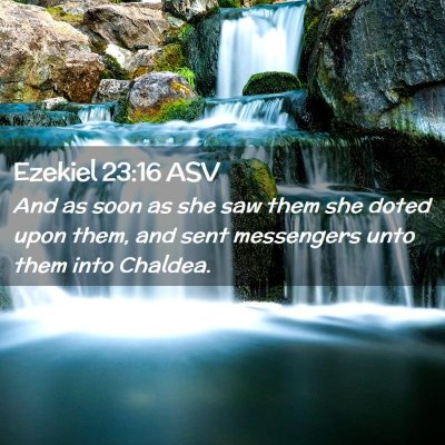 Picture 02 - Ezekiel 23:16 ASV - And as soon as she saw them she doted upon them, - Bible Verse Picture