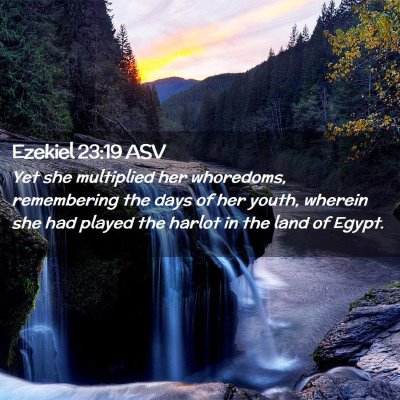Picture 02 - Ezekiel 23:19 ASV - Yet she multiplied her whoredoms, remembering the - Bible Verse Picture