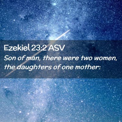 Picture 02 - Ezekiel 23:2 ASV - Son of man, there were two women, the daughters - Bible Verse Picture