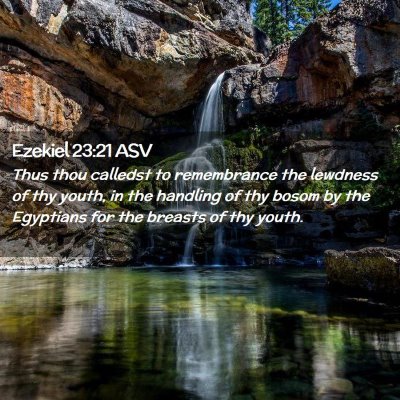 Picture 02 - Ezekiel 23:21 ASV - Thus thou calledst to remembrance the lewdness of - Bible Verse Picture