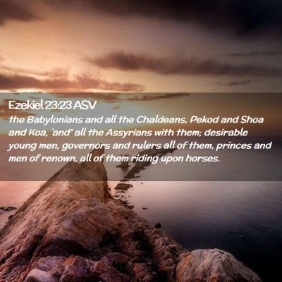 Picture 02 - Ezekiel 23:23 ASV - the Babylonians and all the Chaldeans, Pekod and - Bible Verse Picture