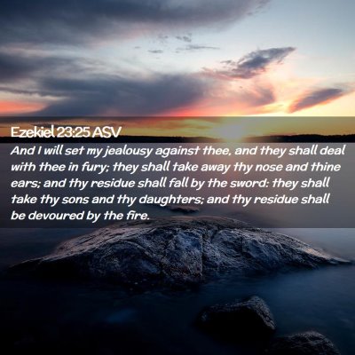 Picture 02 - Ezekiel 23:25 ASV - And I will set my jealousy against thee, and they - Bible Verse Picture