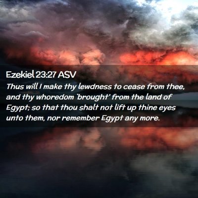 Picture 02 - Ezekiel 23:27 ASV - Thus will I make thy lewdness to cease from thee, - Bible Verse Picture