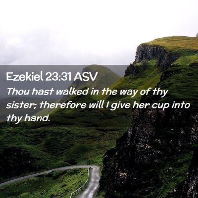 Picture 02 - Ezekiel 23:31 ASV - Thou hast walked in the way of thy sister; - Bible Verse Picture