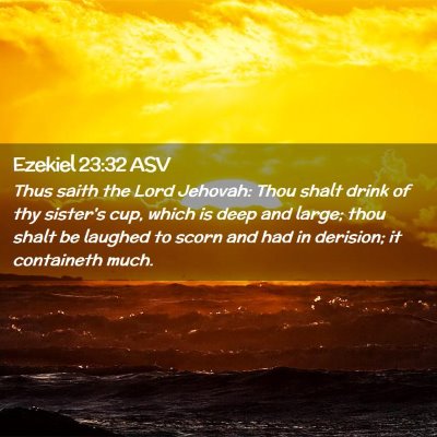 Picture 02 - Ezekiel 23:32 ASV - Thus saith the Lord Jehovah: Thou shalt drink of - Bible Verse Picture