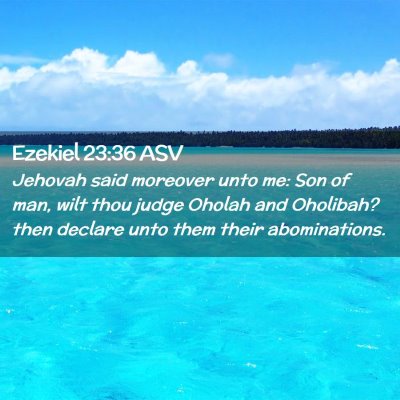 Picture 02 - Ezekiel 23:36 ASV - Jehovah said moreover unto me: Son of man, wilt - Bible Verse Picture