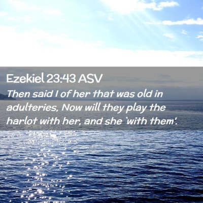 Picture 02 - Ezekiel 23:43 ASV - Then said I of her that was old in adulteries, - Bible Verse Picture