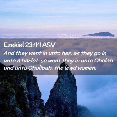 Picture 02 - Ezekiel 23:44 ASV - And they went in unto her, as they go in unto a - Bible Verse Picture
