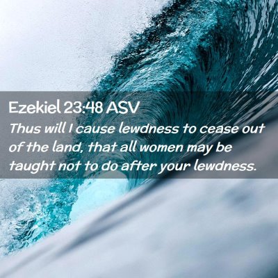 Picture 02 - Ezekiel 23:48 ASV - Thus will I cause lewdness to cease out of the - Bible Verse Picture