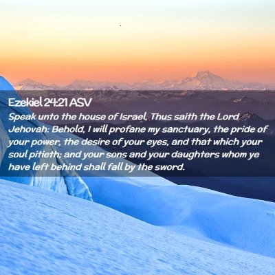 Picture 02 - Ezekiel 24:21 ASV - Speak unto the house of Israel, Thus saith the - Bible Verse Picture