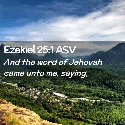 Picture 02 - Ezekiel 25:1 ASV - And the word of Jehovah came unto me, - Bible Verse Picture