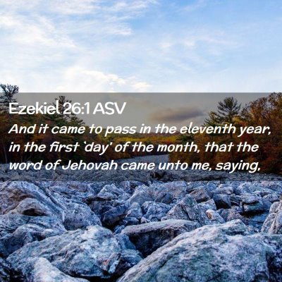 Picture 02 - Ezekiel 26:1 ASV - And it came to pass in the eleventh year, in the - Bible Verse Picture