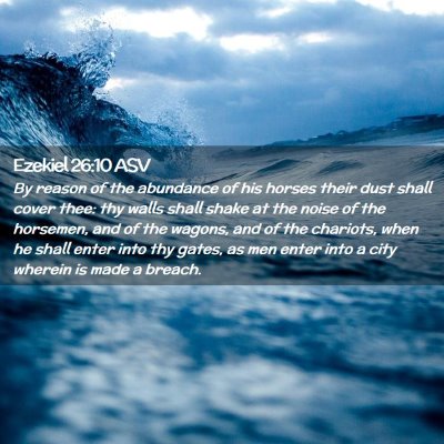Picture 02 - Ezekiel 26:10 ASV - By reason of the abundance of his horses their - Bible Verse Picture