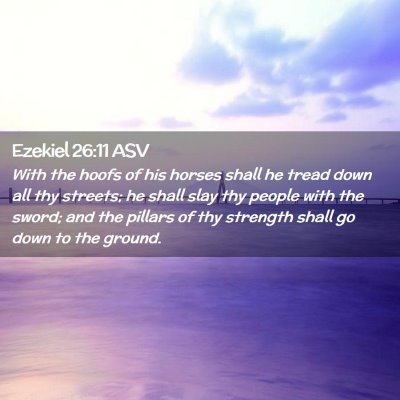 Picture 02 - Ezekiel 26:11 ASV - With the hoofs of his horses shall he tread down - Bible Verse Picture