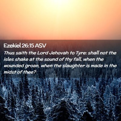 Picture 02 - Ezekiel 26:15 ASV - Thus saith the Lord Jehovah to Tyre: shall not - Bible Verse Picture