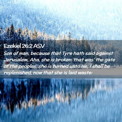 Picture 02 - Ezekiel 26:2 ASV - Son of man, because that Tyre hath said against - Bible Verse Picture