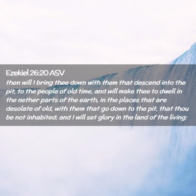 Picture 02 - Ezekiel 26:20 ASV - then will I bring thee down with them that - Bible Verse Picture