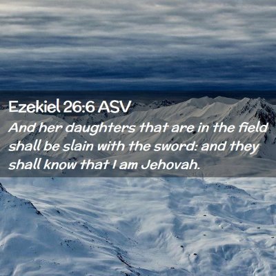 Picture 02 - Ezekiel 26:6 ASV - And her daughters that are in the field shall be - Bible Verse Picture