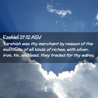 Picture 02 - Ezekiel 27:12 ASV - Tarshish was thy merchant by reason of the - Bible Verse Picture