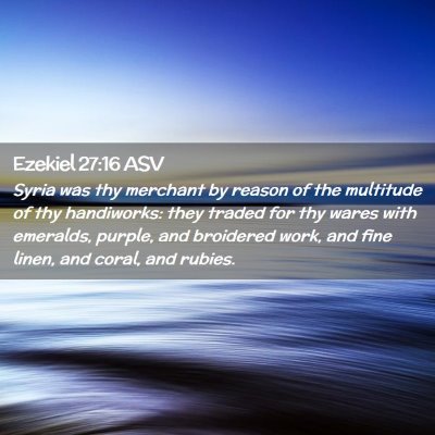 Picture 02 - Ezekiel 27:16 ASV - Syria was thy merchant by reason of the multitude - Bible Verse Picture