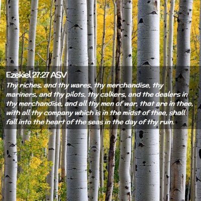 Picture 02 - Ezekiel 27:27 ASV - Thy riches, and thy wares, thy merchandise, thy - Bible Verse Picture