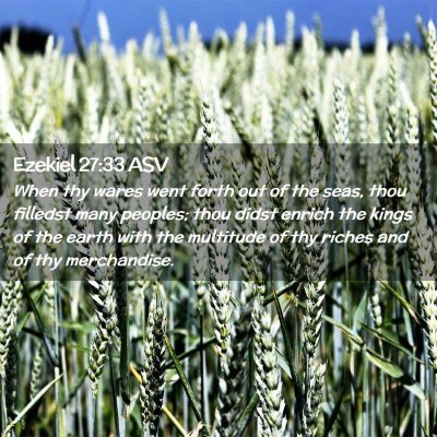 Picture 02 - Ezekiel 27:33 ASV - When thy wares went forth out of the seas, thou - Bible Verse Picture
