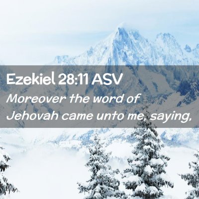 Picture 02 - Ezekiel 28:11 ASV - Moreover the word of Jehovah came unto me, - Bible Verse Picture
