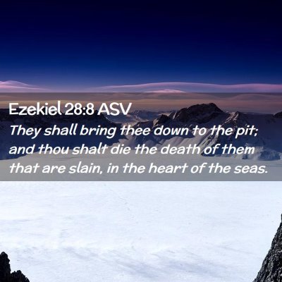 Picture 02 - Ezekiel 28:8 ASV - They shall bring thee down to the pit; and thou - Bible Verse Picture
