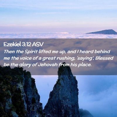 Picture 02 - Ezekiel 3:12 ASV - Then the Spirit lifted me up, and I heard behind - Bible Verse Picture