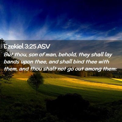 Picture 02 - Ezekiel 3:25 ASV - But thou, son of man, behold, they shall lay - Bible Verse Picture
