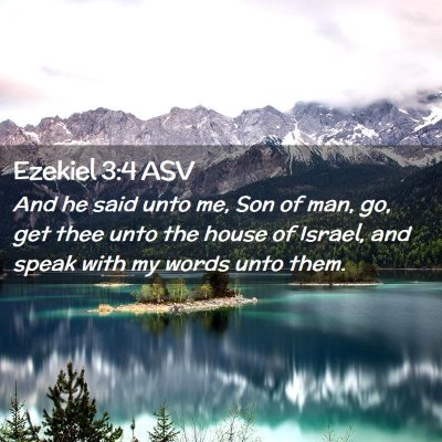 Picture 02 - Ezekiel 3:4 ASV - And he said unto me, Son of man, go, get thee - Bible Verse Picture