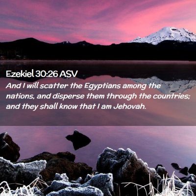 Picture 02 - Ezekiel 30:26 ASV - And I will scatter the Egyptians among the - Bible Verse Picture