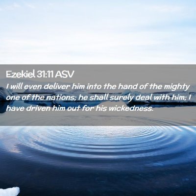Picture 02 - Ezekiel 31:11 ASV - I will even deliver him into the hand of the - Bible Verse Picture