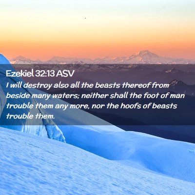 Picture 02 - Ezekiel 32:13 ASV - I will destroy also all the beasts thereof from - Bible Verse Picture