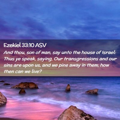 Picture 02 - Ezekiel 33:10 ASV - And thou, son of man, say unto the house of - Bible Verse Picture